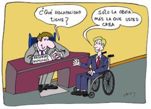 En un despacho de recursos humanos el entrevistador pregunta al entrevistado, que es una persona usuaria de silla de ruedas. ¿Qué discapacidad tiene? Y el entrevistado responde: Sólo la obvia. Más la que usted crea.